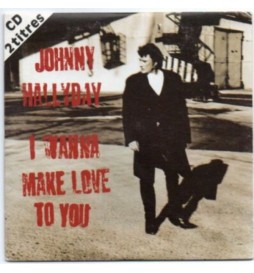 CD DE MUSIQUE JOHNNY HALLYDAY I WANNA MAKE LOVE TO YOU